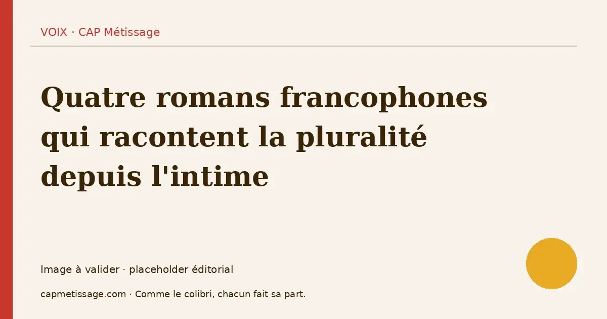 Quatre romans francophones qui racontent la pluralité depuis l&rsquo;intime